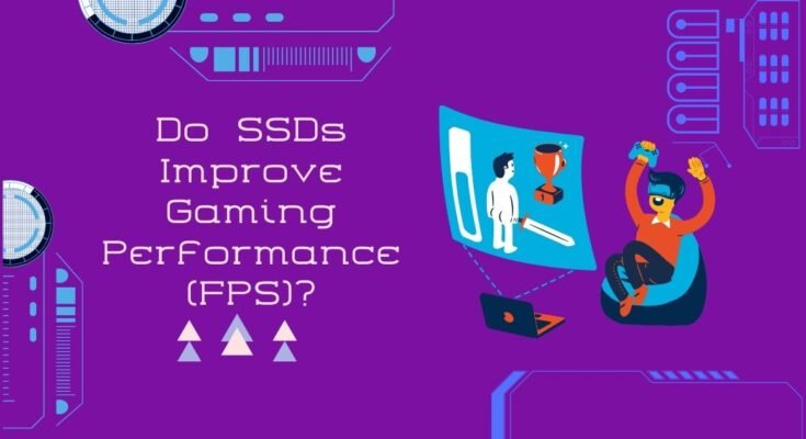 Do SSDs Improve Gaming Performance (FPS)?