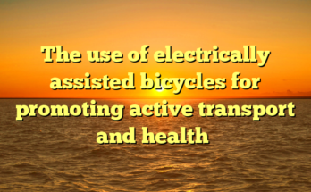 The use of electrically assisted bicycles for promoting active transport and health￼