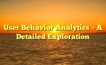 User Behavior Analytics – A Detailed Exploration