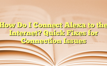 How Do I Connect Alexa to the Internet? Quick Fixes for Connection Issues