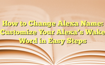 How to Change Alexa Name: Customize Your Alexa’s Wake Word in Easy Steps