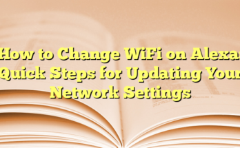 How to Change WiFi on Alexa: Quick Steps for Updating Your Network Settings