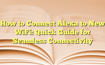 How to Connect Alexa to New WiFi: Quick Guide for Seamless Connectivity