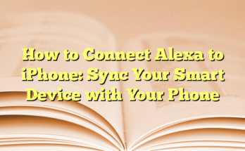 How to Connect Alexa to iPhone: Sync Your Smart Device with Your Phone