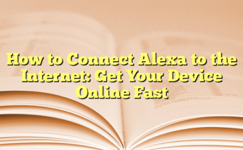 How to Connect Alexa to the Internet: Get Your Device Online Fast