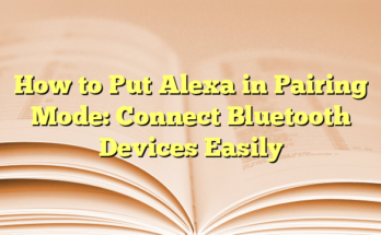 How to Put Alexa in Pairing Mode: Connect Bluetooth Devices Easily