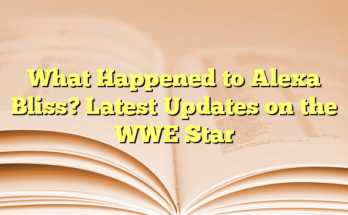 What Happened to Alexa Bliss? Latest Updates on the WWE Star