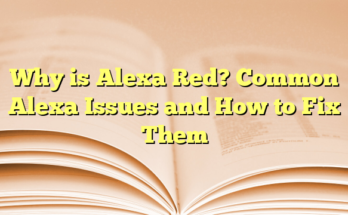 Why is Alexa Red? Common Alexa Issues and How to Fix Them